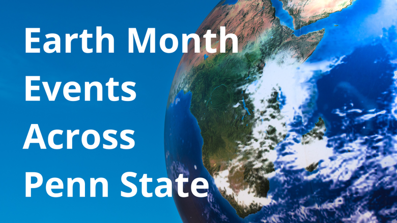Photo of a globe with "Earth Month Events Across Penn State" written in the negative space.