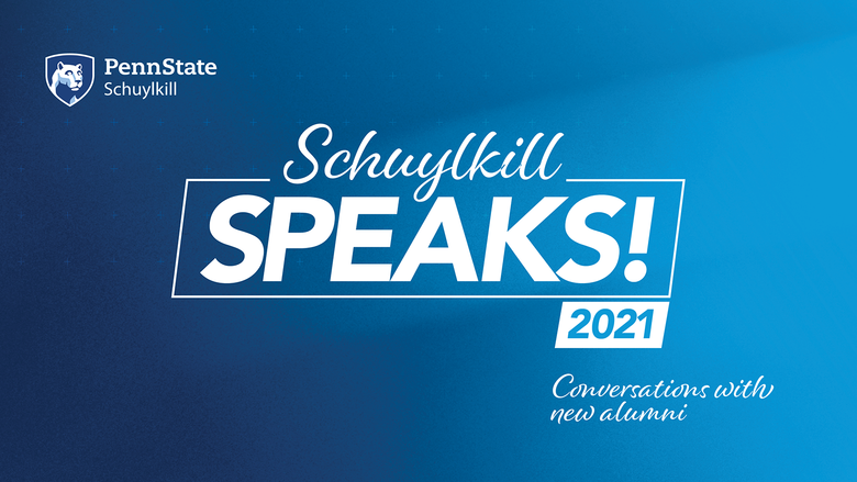 Blue background with Penn State Schuylkill logo and text that reads, "Schuylkill Speaks! 2021 Conversations with new alumni"