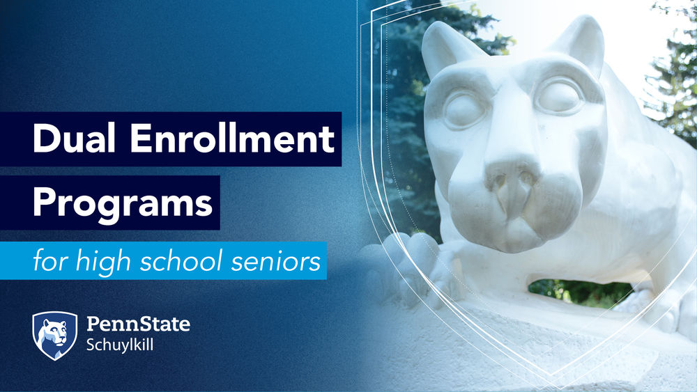Penn State Schuylkill lion shrine with text that reads "Dual Enrollment Programs for high school seniors" with the PSU Schuylkill logo