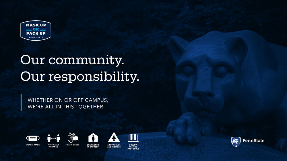 An image of the Nittany Lion shrine with a blue overlay. Text in image reads, "Mask up or pack up, Penn State. Our community. Our responsibility. Whether on or off campus, we're all in this together."
